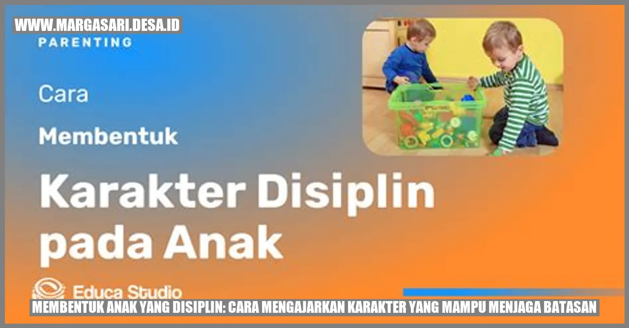 Membentuk Anak yang Disiplin: Cara Mengajarkan Karakter yang Mampu Menjaga Batasan