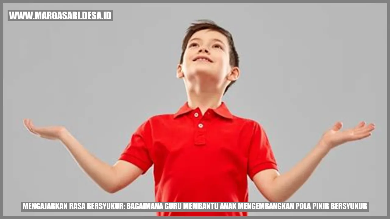 Mengajarkan Rasa Bersyukur: Bagaimana Guru Membantu Anak Mengembangkan ...