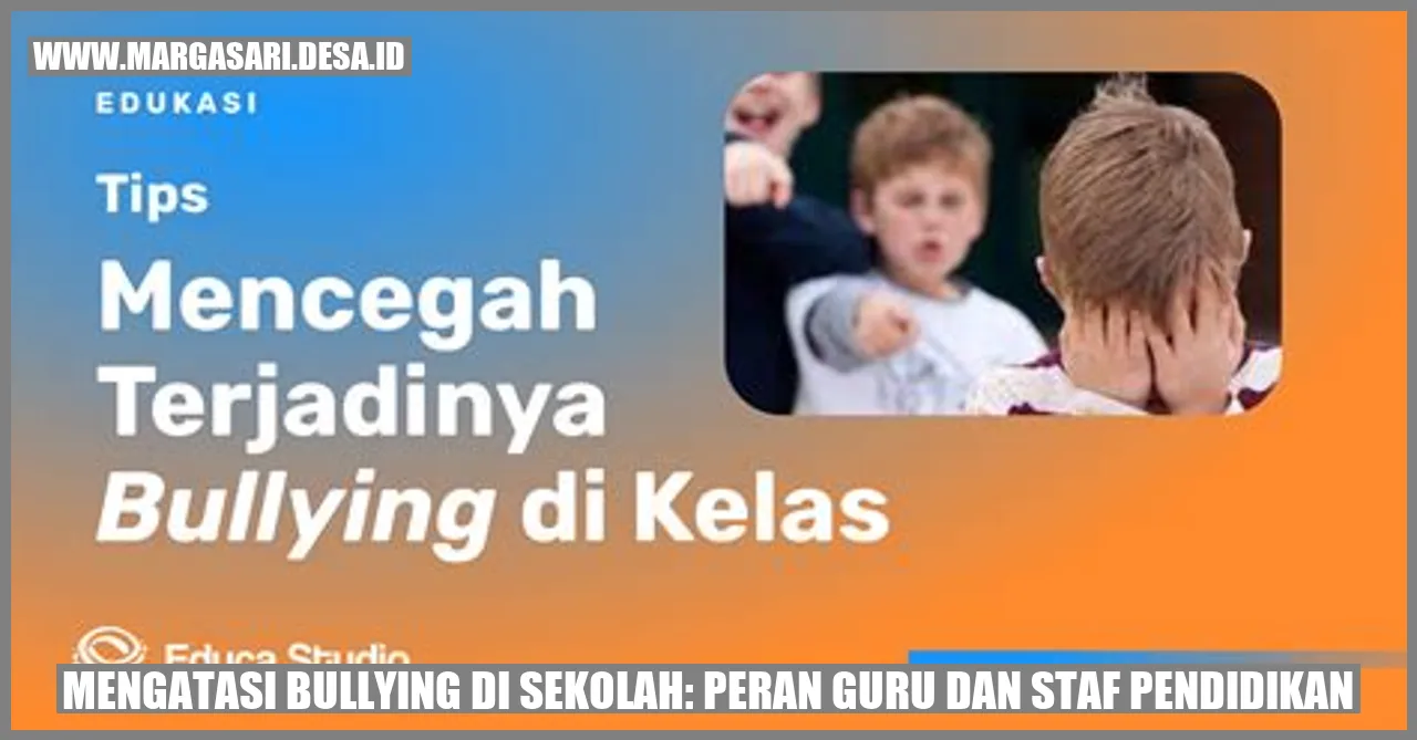 Mengatasi Bullying di Sekolah: Peran Guru dan Staf Pendidikan