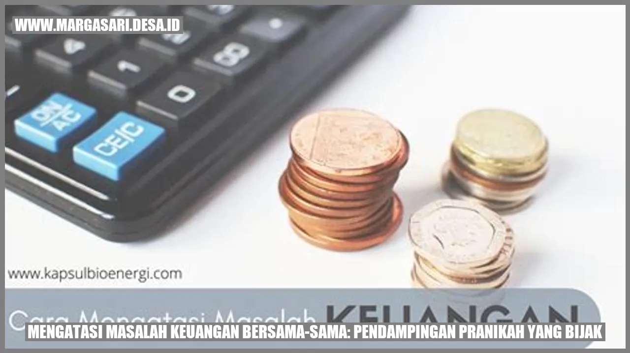 Mengatasi Masalah Keuangan Bersama-sama: Pendampingan Pranikah yang Bijak